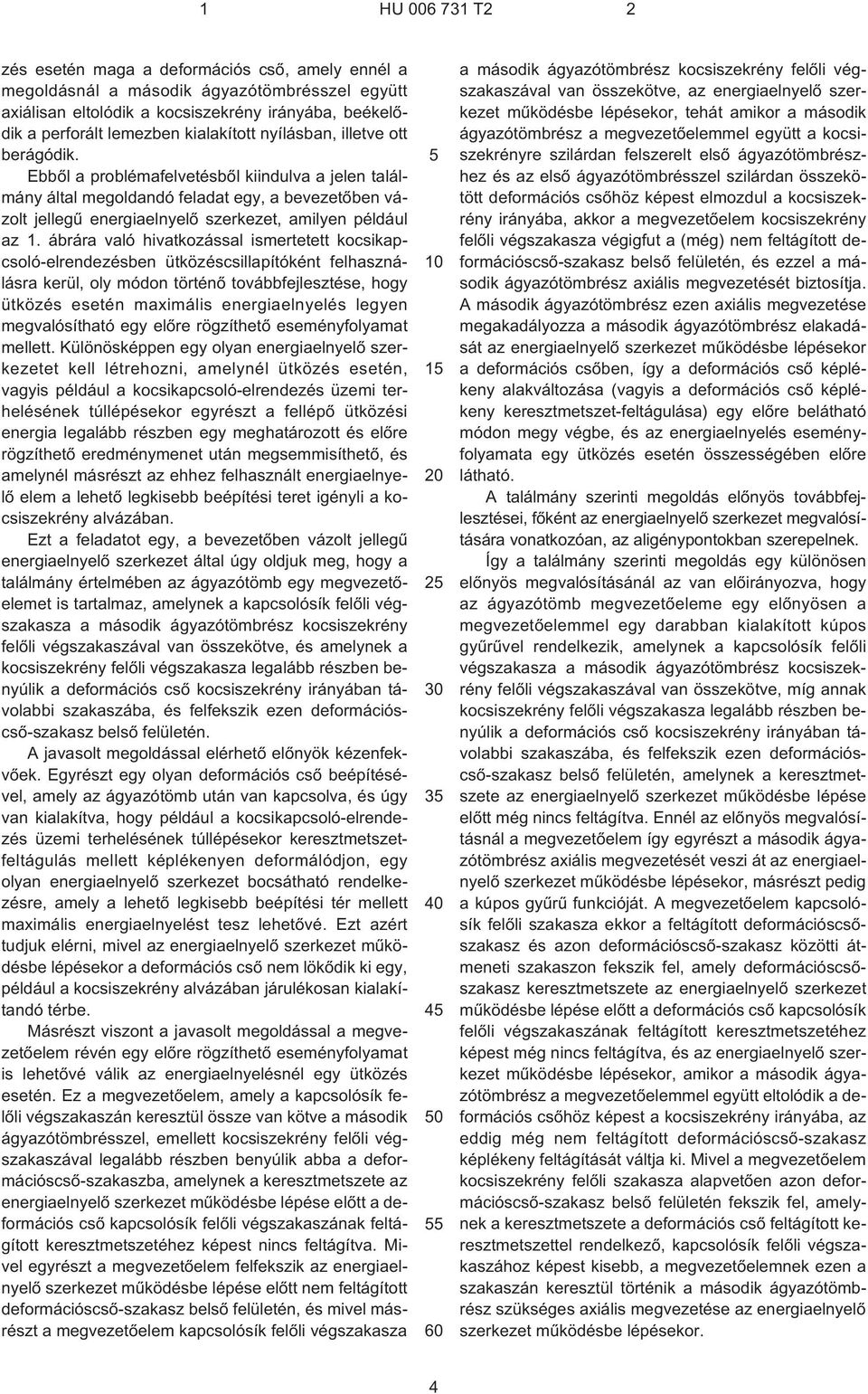 ábrára való hivatkozással ismertetett kocsikapcsoló-elrendezésben ütközéscsillapítóként felhasználásra kerül, oly módon történõ továbbfejlesztése, hogy ütközés esetén maximális energiaelnyelés legyen