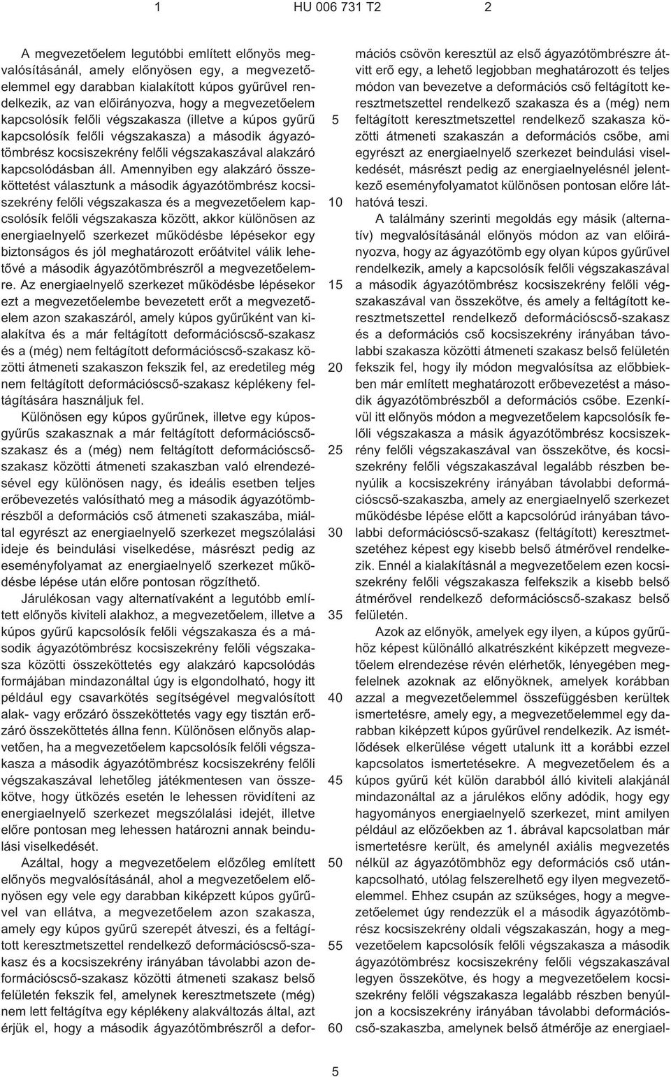 Amennyiben egy alakzáró összeköttetést választunk a második ágyazótömbrész kocsiszekrény felõli végszakasza és a megvezetõelem kapcsolósík felõli végszakasza között, akkor különösen az energiaelnyelõ