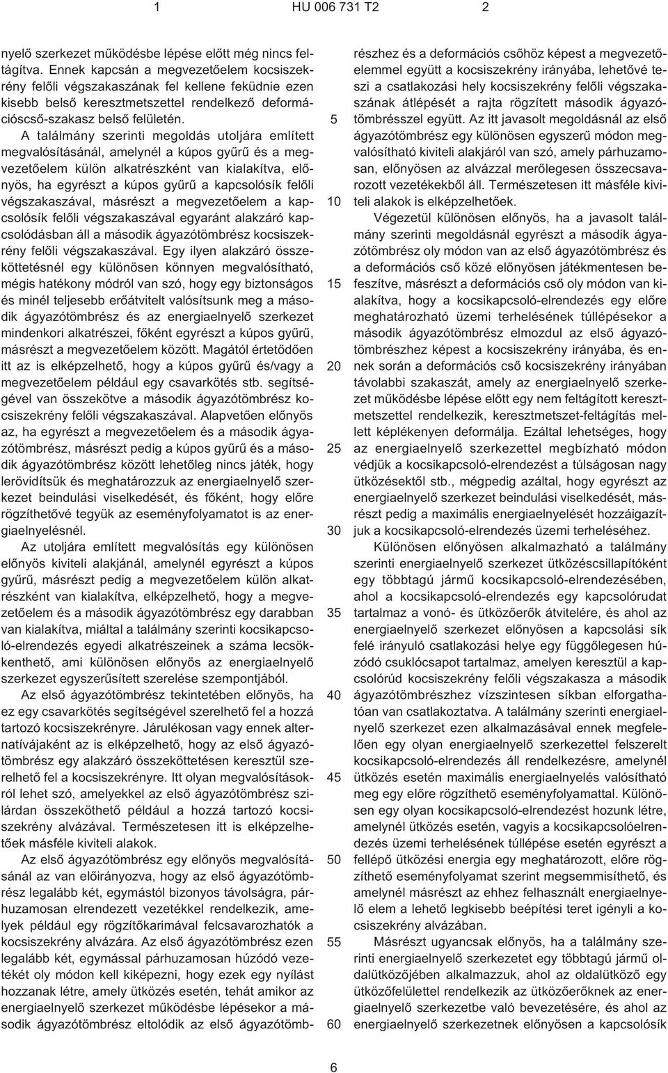 A találmány szerinti megoldás utoljára említett megvalósításánál, amelynél a kúpos gyûrû és a megvezetõelem külön alkatrészként van kialakítva, elõnyös, ha egyrészt a kúpos gyûrû a kapcsolósík felõli