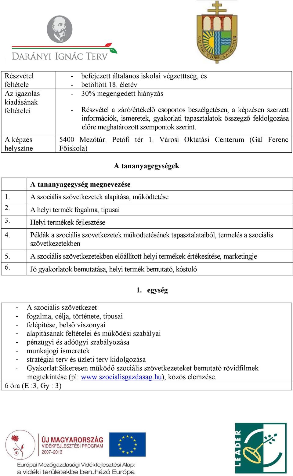 szempontok szerint. 5400 Mezőtúr. Petőfi tér 1. Városi Oktatási Centerum (Gál Ferenc Főiskola) A tananyagegység megnevezése A tananyagegységek 1. A szociális szövetkezetek alapítása, működtetése 2.