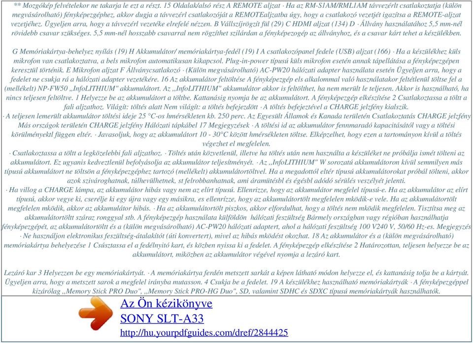 csatlakozó vezetjét igazítsa a REMOTE-aljzat vezetjéhez. Ügyeljen arra, hogy a távvezérl vezetéke elrefelé nézzen.