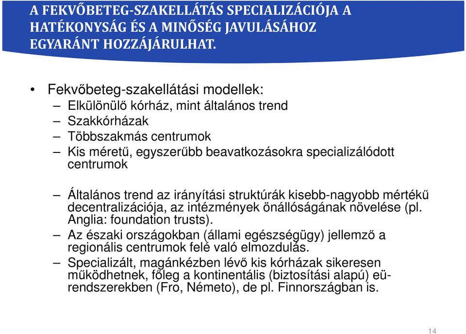 Általános trend az irányítási struktúrák kisebb-nagyobb mértékű decentralizációja, az intézmények önállóságának növelése (pl. Anglia: foundation trusts).