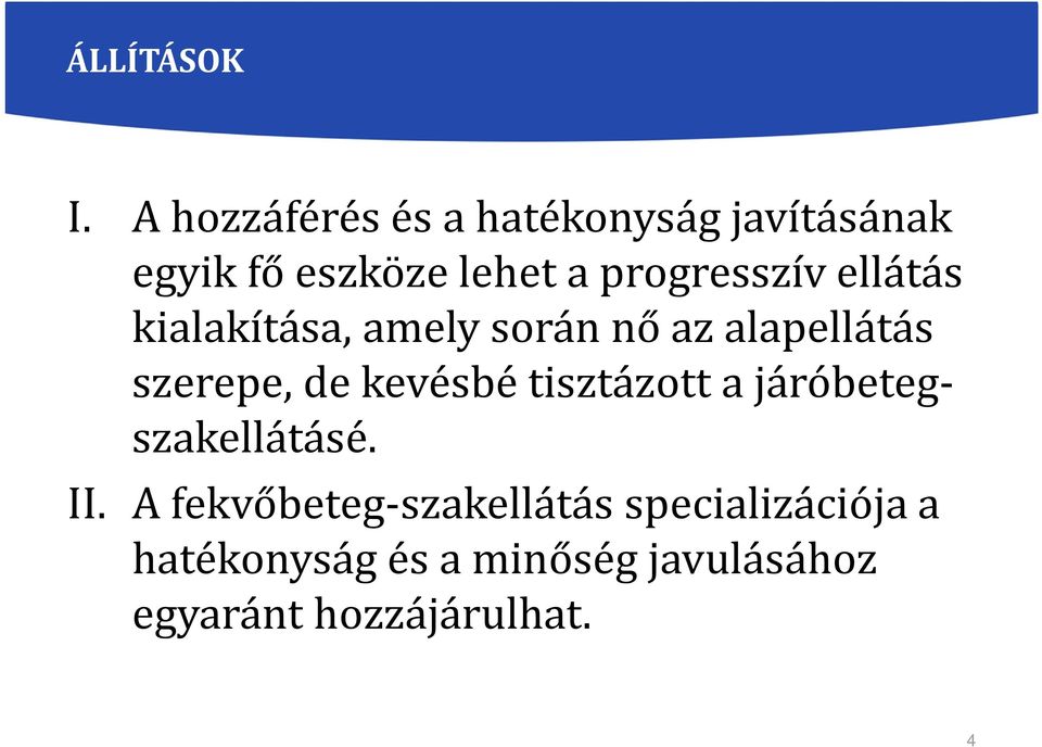 progresszív ellátás kialakítása, amely során nő az alapellátás szerepe, de