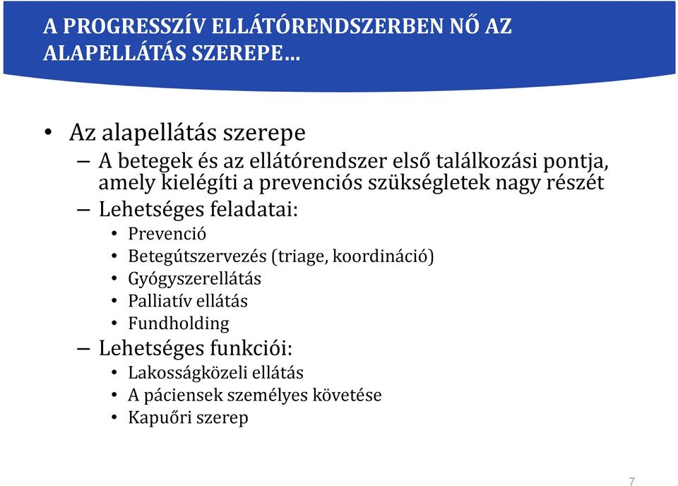 Lehetséges feladatai: Prevenció Betegútszervezés(triage, koordináció) Gyógyszerellátás Palliatív