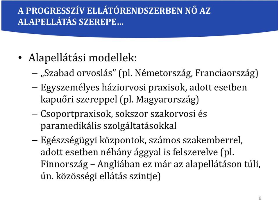 Magyarország) Csoportpraxisok, sokszor szakorvosi és paramedikális szolgáltatásokkal Egészségügyi központok, számos