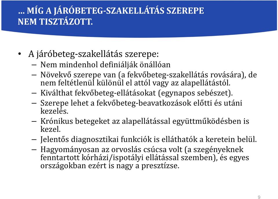 attól vagy az alapellátástól. Kiválthat fekvőbeteg-ellátásokat (egynapos sebészet). Szerepe lehet a fekvőbeteg-beavatkozások előtti és utáni kezelés.