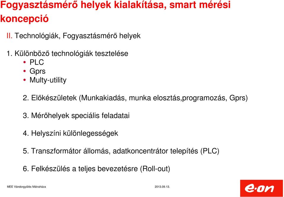 Előkészületek (Munkakiadás, munka elosztás,programozás, Gprs) 3. Mérőhelyek speciális feladatai 4.