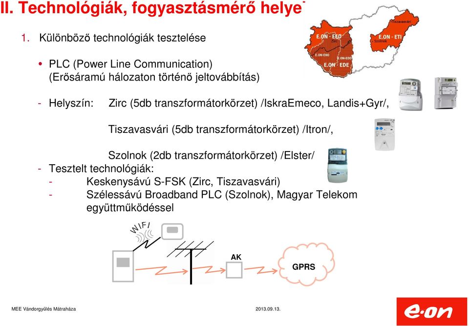 transzformátorkörzet) /Itron/, Szolnok (2db transzformátorkörzet) /Elster/ - Tesztelt technológiák: -