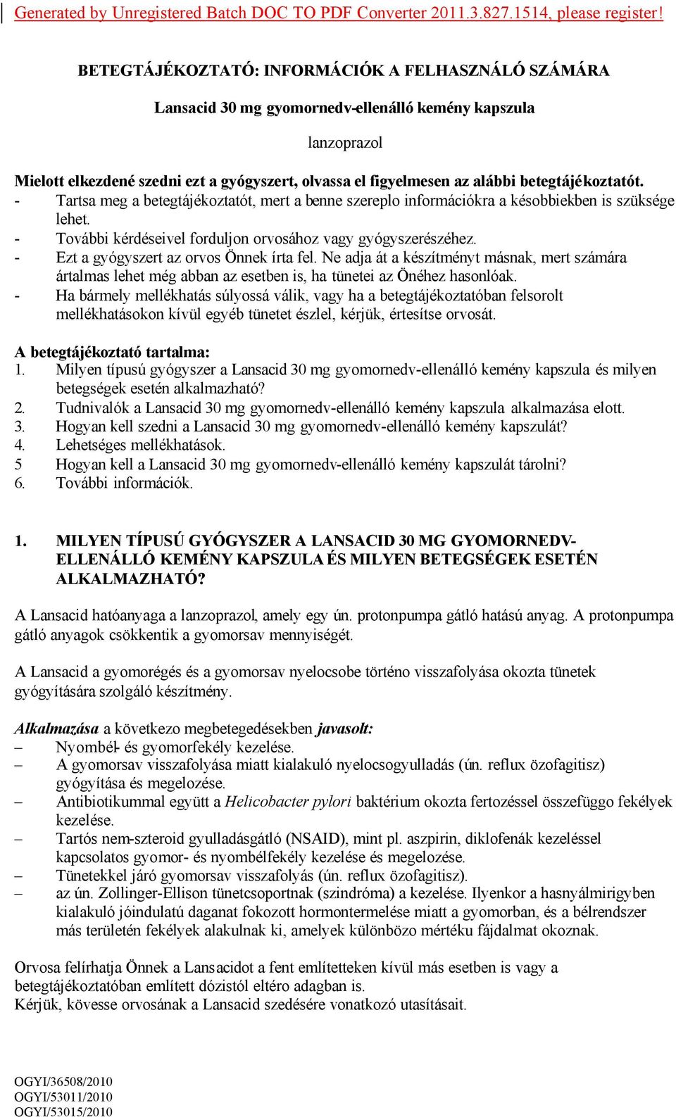 betegtájékoztatót. - Tartsa meg a betegtájékoztatót, mert a benne szereplo információkra a késobbiekben is szüksége lehet. - További kérdéseivel forduljon orvosához vagy gyógyszerészéhez.