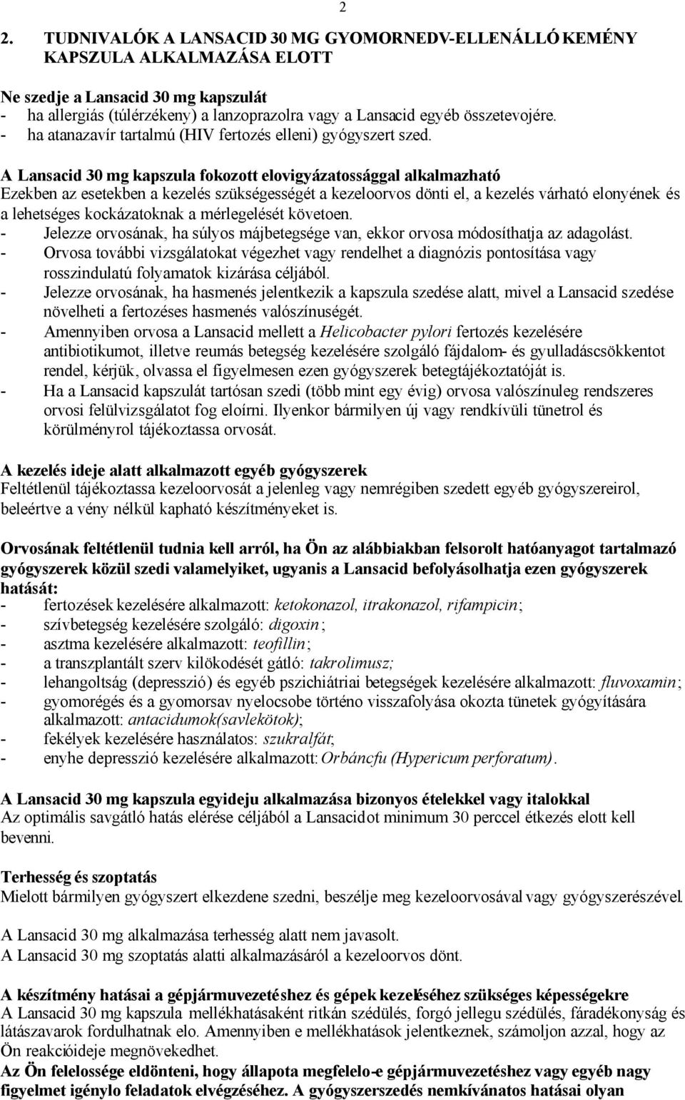 2 A Lansacid 30 mg kapszula fokozott elovigyázatossággal alkalmazható Ezekben az esetekben a kezelés szükségességét a kezeloorvos dönti el, a kezelés várható elonyének és a lehetséges kockázatoknak a