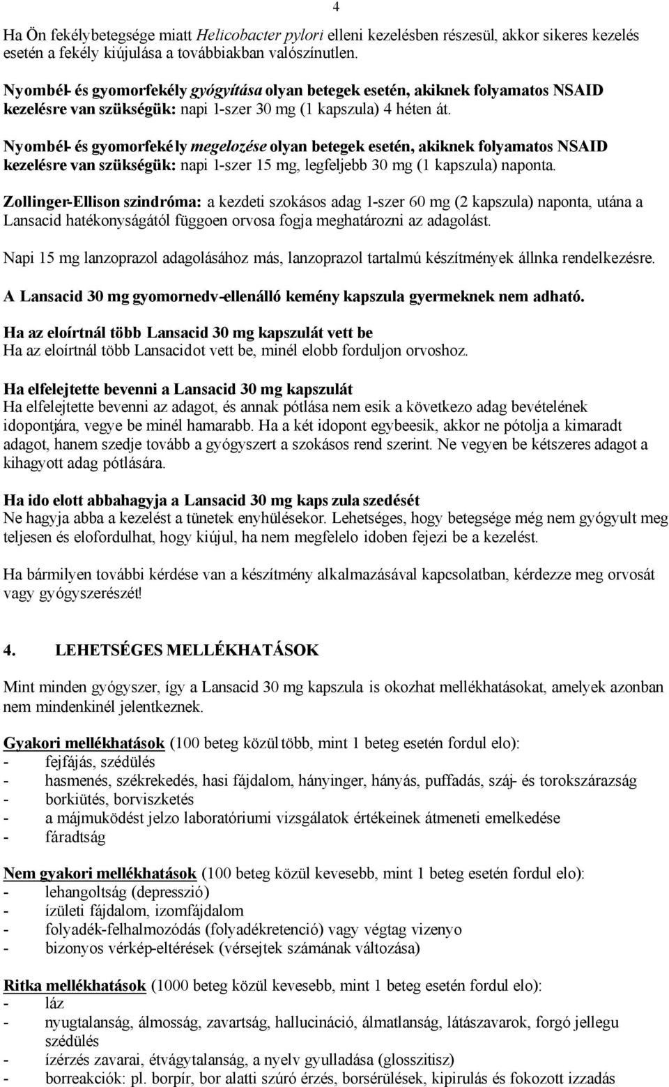 Nyombél- és gyomorfeké ly megelozése olyan betegek esetén, akiknek folyamatos NSAID kezelésre van szükségük: napi 1-szer 15 mg, legfeljebb 30 mg (1 kapszula) naponta.