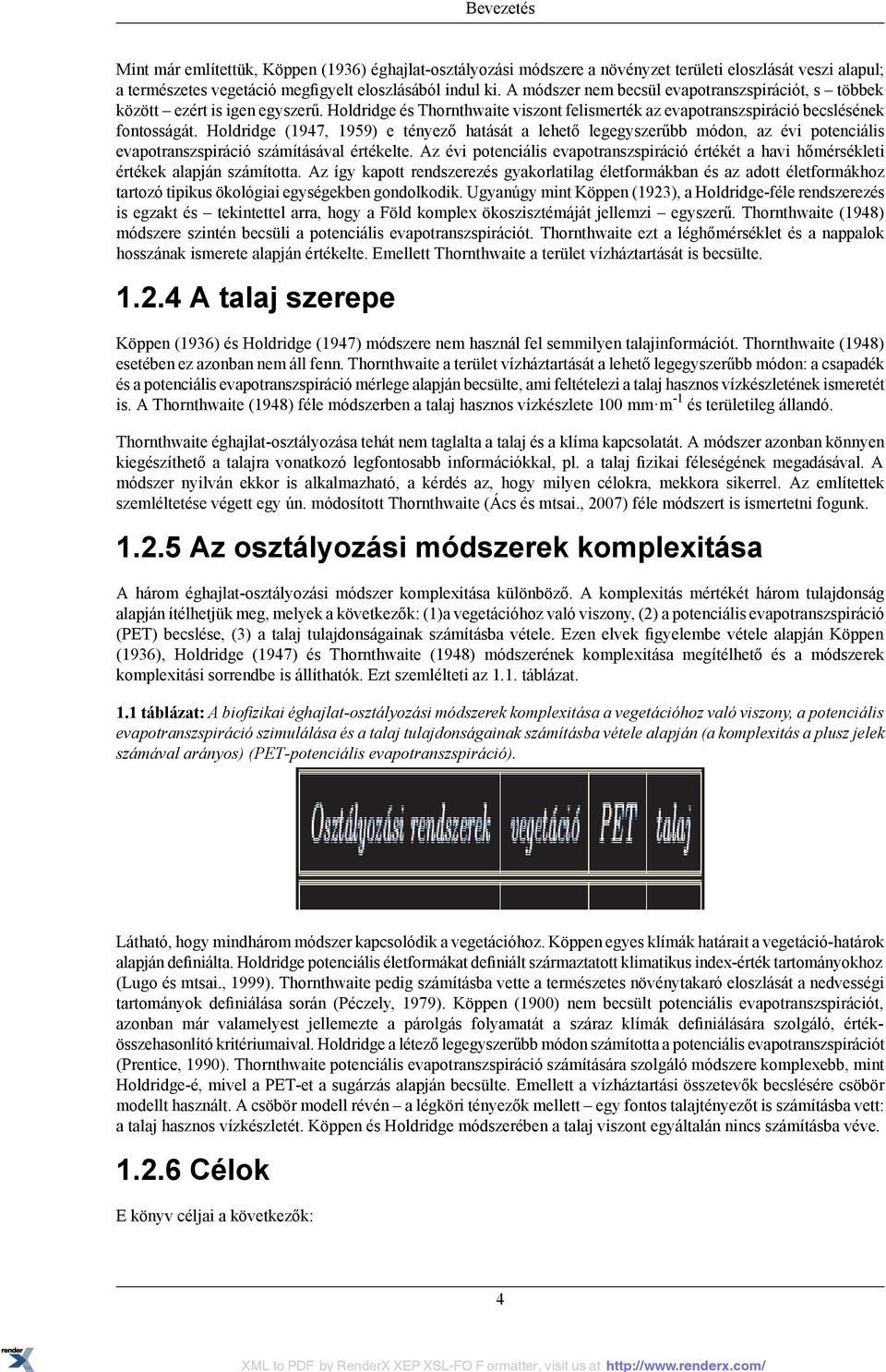 Holdridge (1947, 1959) e tényező hatását a lehető legegyszerűbb módon, az évi potenciális evapotranszspiráció számításával értékelte.