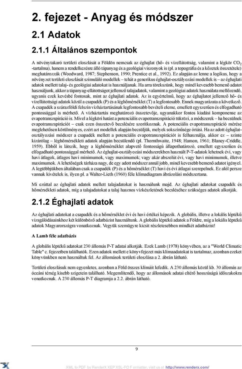 1 Általános szempontok A növénytakaró területi eloszlását a Földön nemcsak az éghajlat (hő- és vízellátottság, valamint a légkör CO 2 -tartalma), hanem a rendelkezésre álló tápanyag és a geológiai