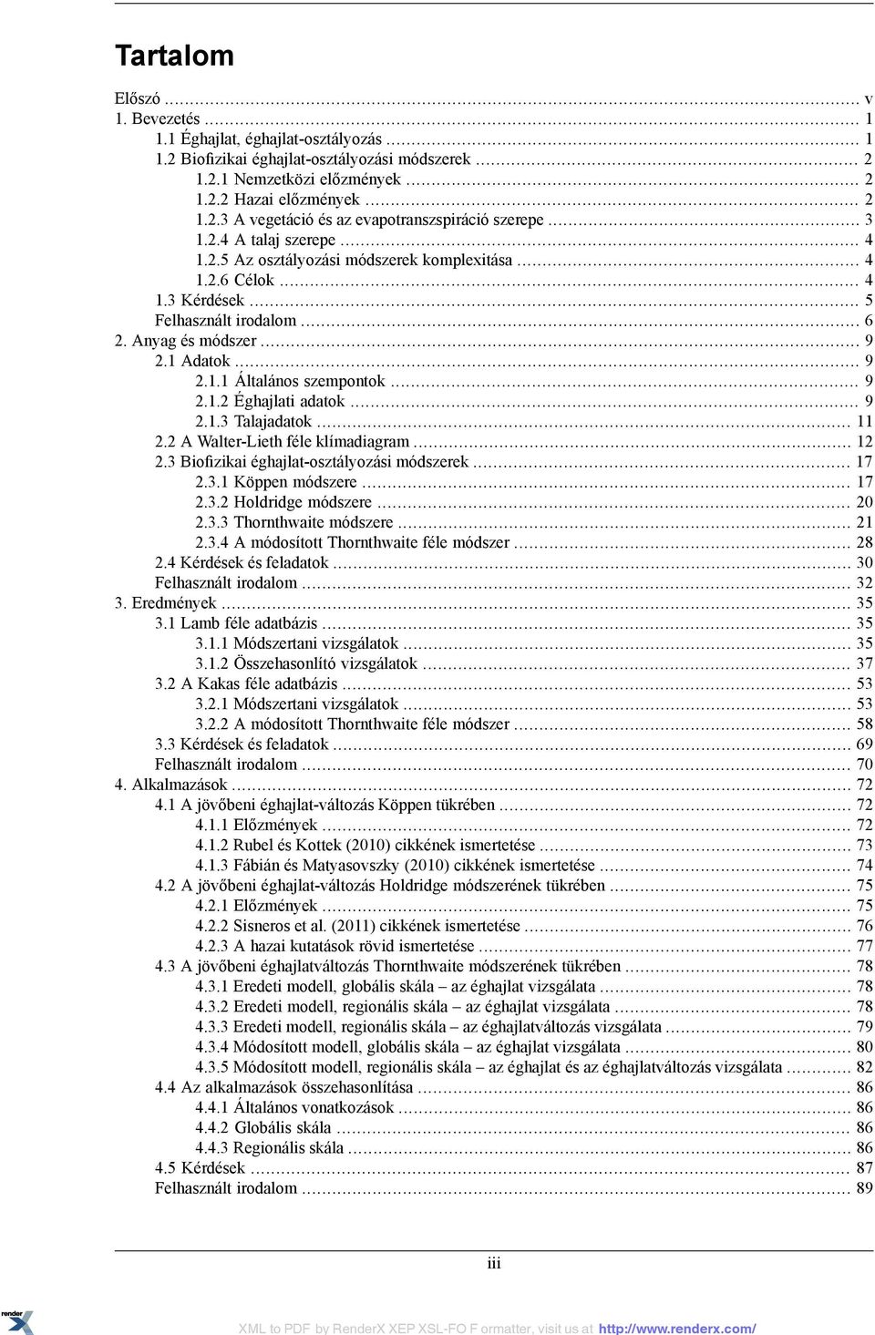 .. 9 2.1.2 Éghajlati adatok... 9 2.1.3 Talajadatok... 11 2.2 A Walter-Lieth féle klímadiagram... 12 2.3 Biofizikai éghajlat-osztályozási módszerek... 17 2.3.1 Köppen módszere... 17 2.3.2 Holdridge módszere.