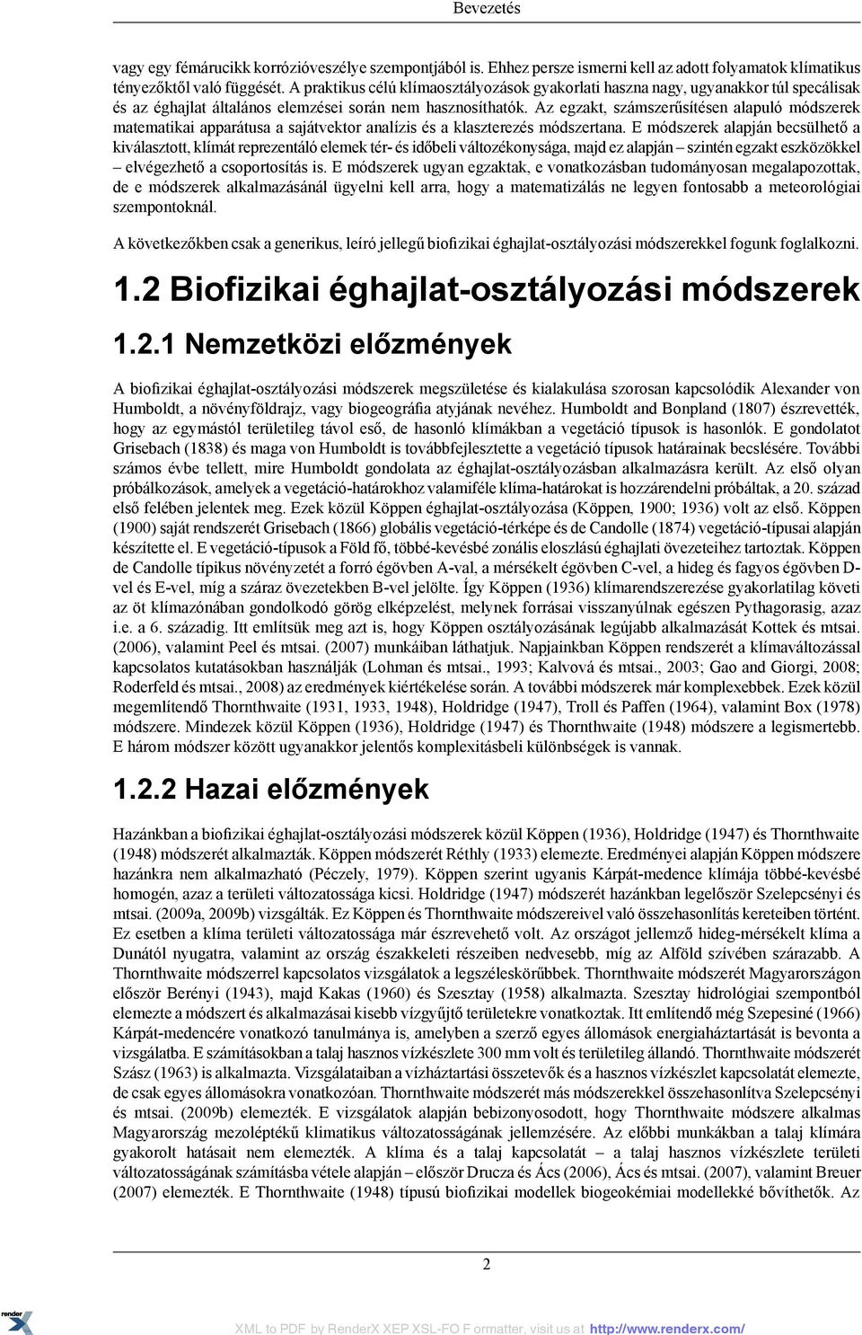 Az egzakt, számszerűsítésen alapuló módszerek matematikai apparátusa a sajátvektor analízis és a klaszterezés módszertana.