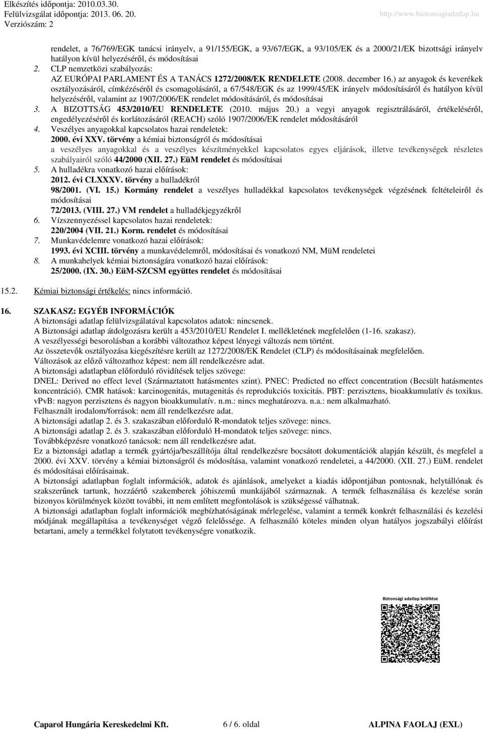 ) az anyagok és keverékek osztályozásáról, címkézéséről és csomagolásáról, a 67/548/EGK és az 1999/45/EK irányelv módosításáról és hatályon kívül helyezéséről, valamint az 1907/2006/EK rendelet