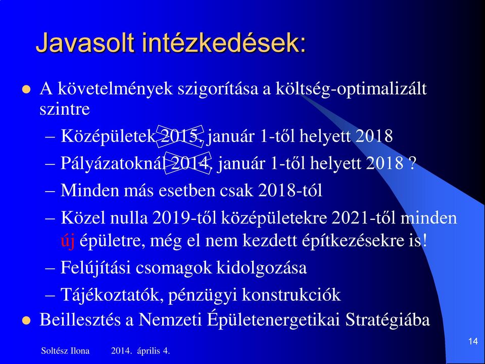 Minden más esetben csak 2018-tól Közel nulla 2019-től középületekre 2021-től minden új épületre, még el nem