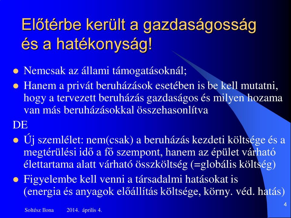 és milyen hozama van más beruházásokkal összehasonlítva DE Új szemlélet: nem(csak) a beruházás kezdeti költsége és a megtérülési