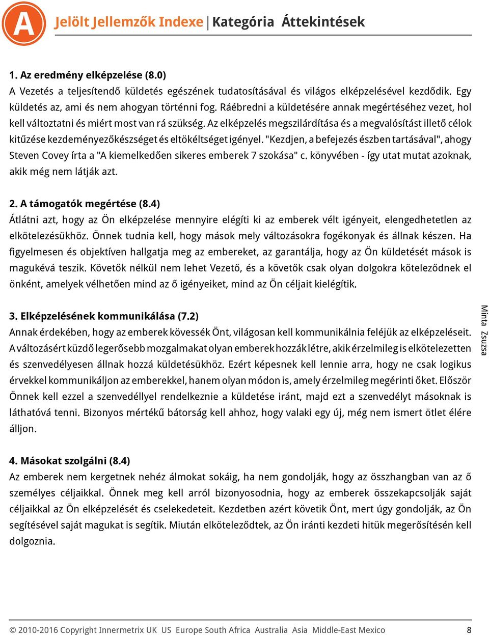 Az elképzelés megszilárdítása és a megvalósítást illető célok kitűzése kezdeményezőkészséget és eltökéltséget igényel.