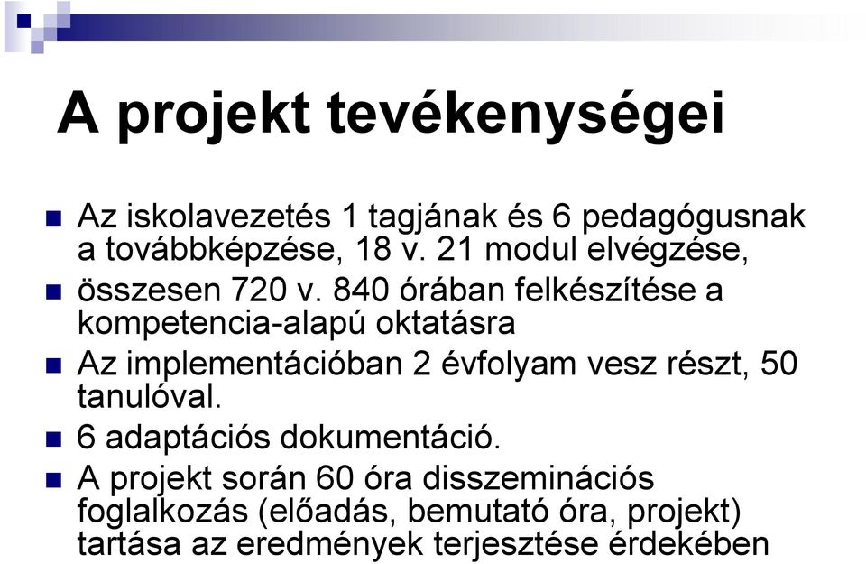 840 órában felkészítése a kompetencia-alapú oktatásra Az implementációban 2 évfolyam vesz részt,