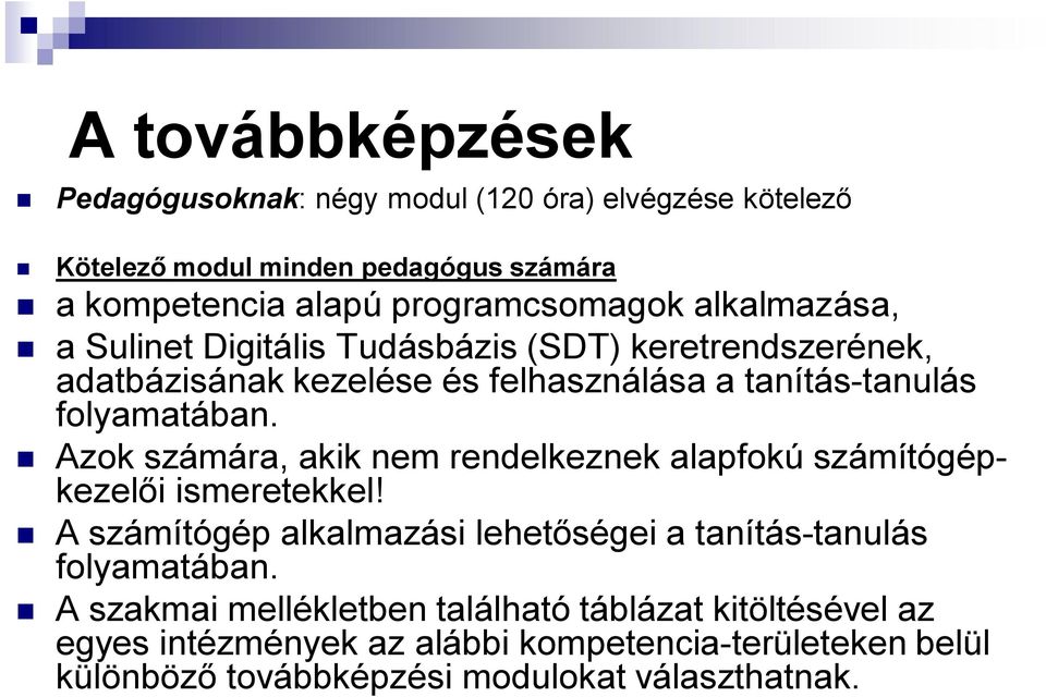 Azok számára, akik nem rendelkeznek alapfokú számítógépkezelői ismeretekkel! A számítógép alkalmazási lehetőségei a tanítás-tanulás folyamatában.