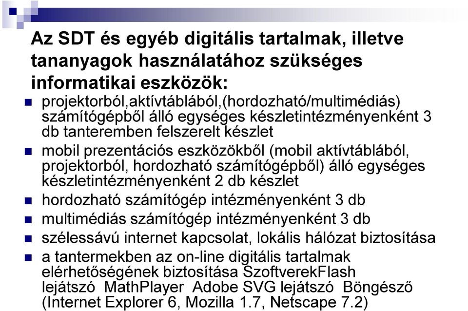 készletintézményenként 2 db készlet hordozható számítógép intézményenként 3 db multimédiás számítógép intézményenként 3 db szélessávú internet kapcsolat, lokális hálózat