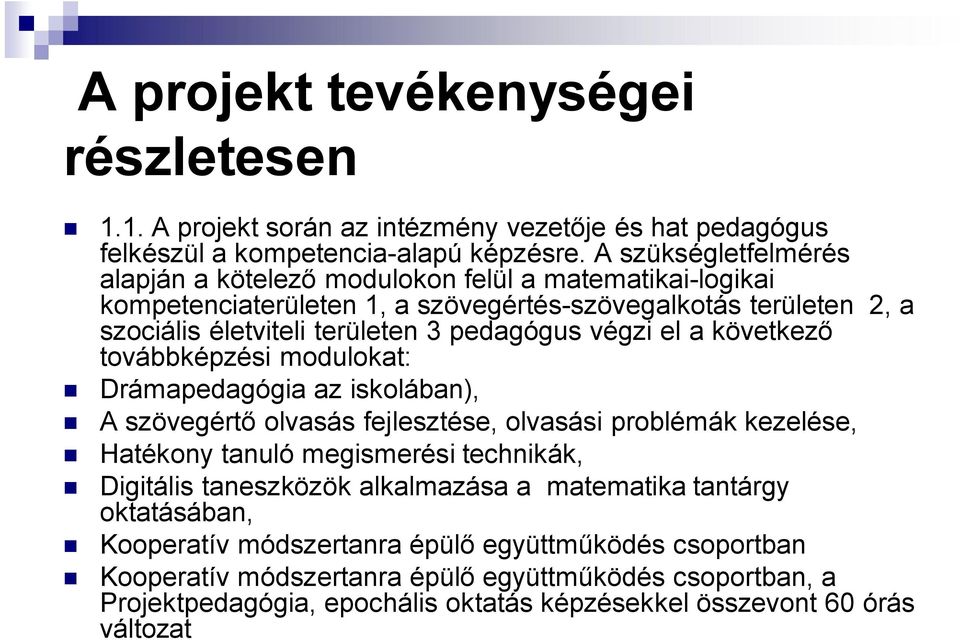 végzi el a következő továbbképzési modulokat: Drámapedagógia az iskolában), A szövegértő olvasás fejlesztése, olvasási problémák kezelése, Hatékony tanuló megismerési technikák, Digitális