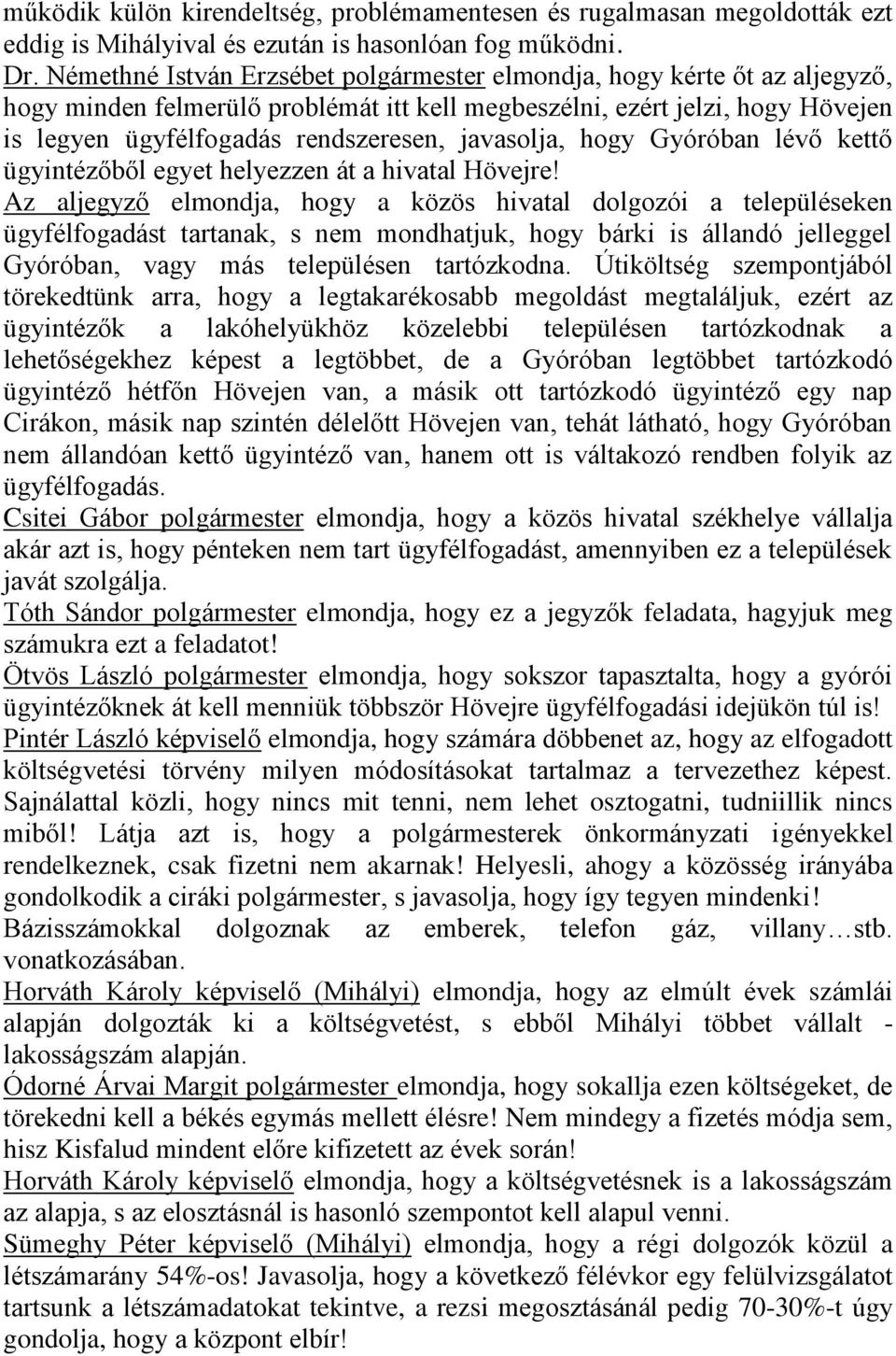 javasolja, hogy Gyóróban lévő kettő ügyintézőből egyet helyezzen át a hivatal Hövejre!