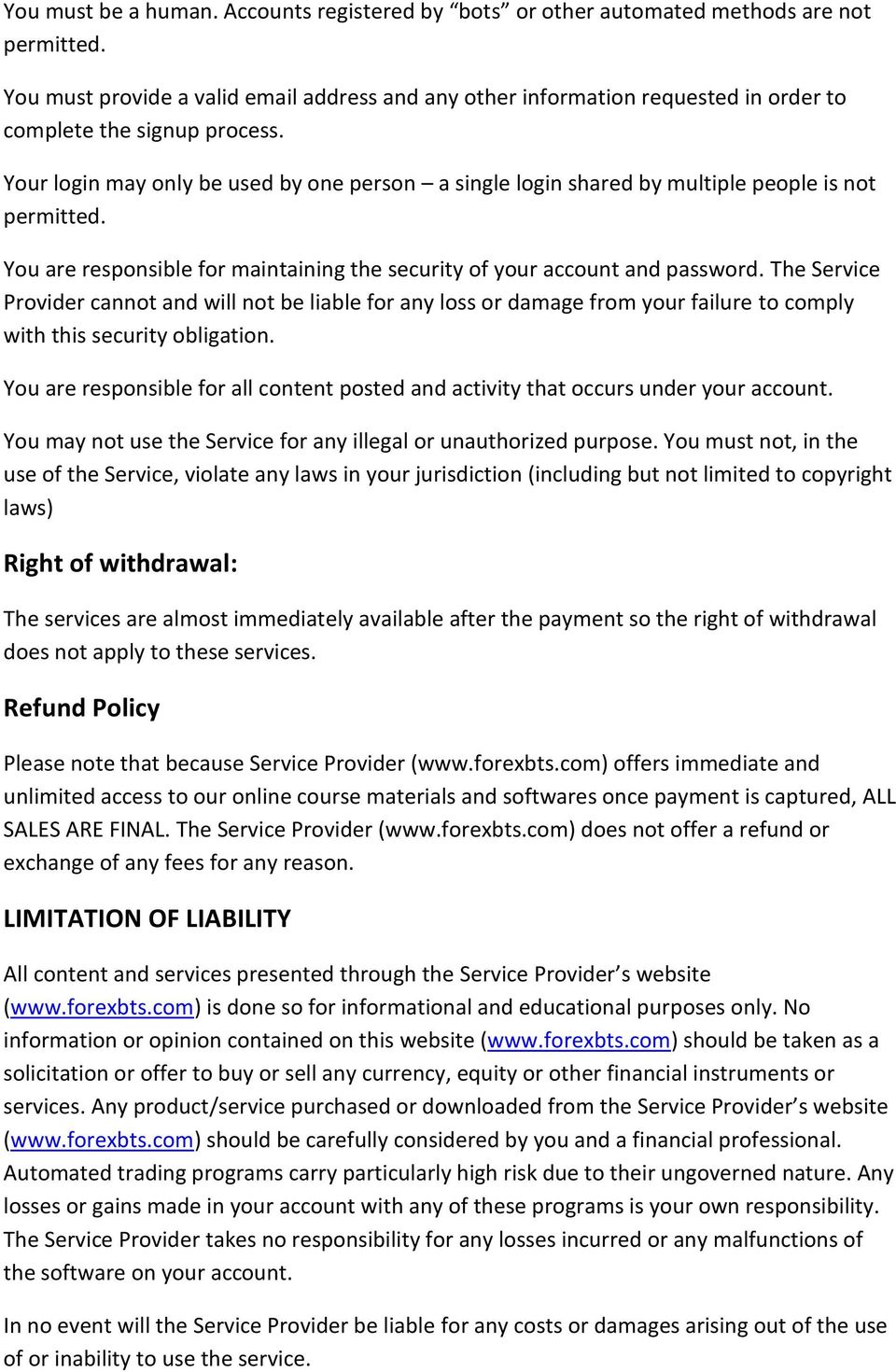 Your login may only be used by one person a single login shared by multiple people is not permitted. You are responsible for maintaining the security of your account and password.