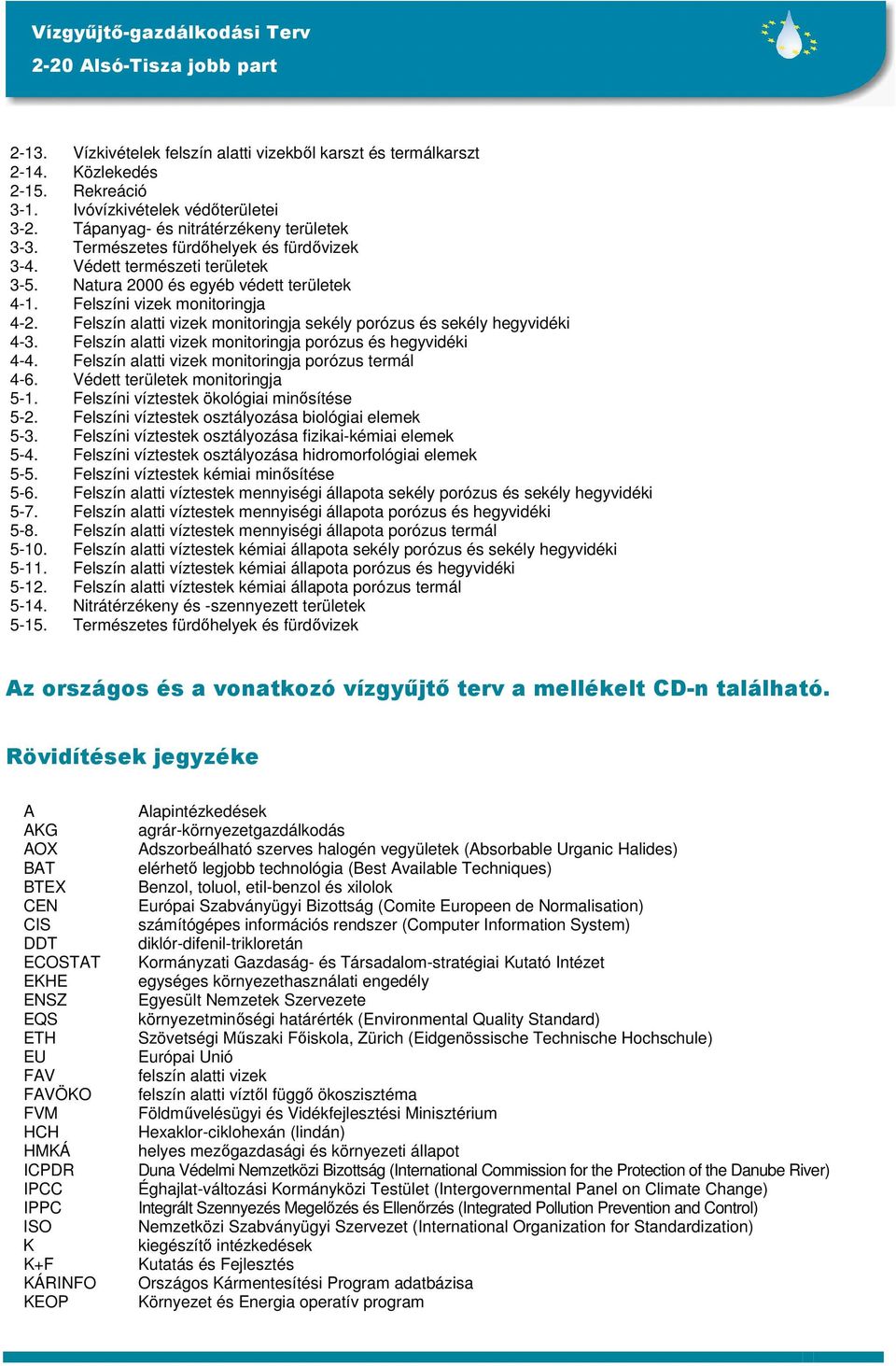 Felszín alatti vizek monitoringja sekély porózus és sekély hegyvidéki 4-3. Felszín alatti vizek monitoringja porózus és hegyvidéki 4-4. Felszín alatti vizek monitoringja porózus termál 4-6.