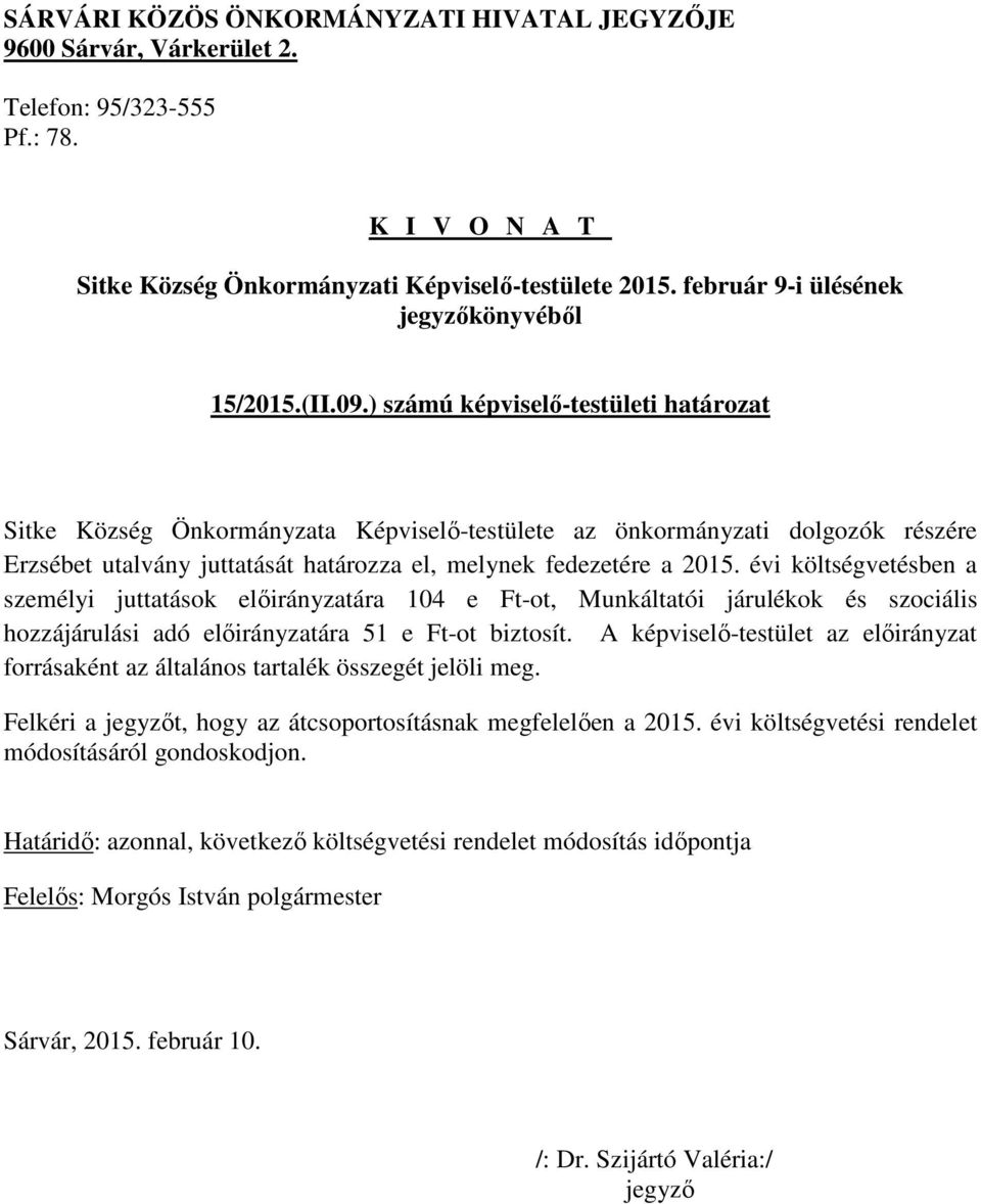 határozza el, melynek fedezetére a 2015.
