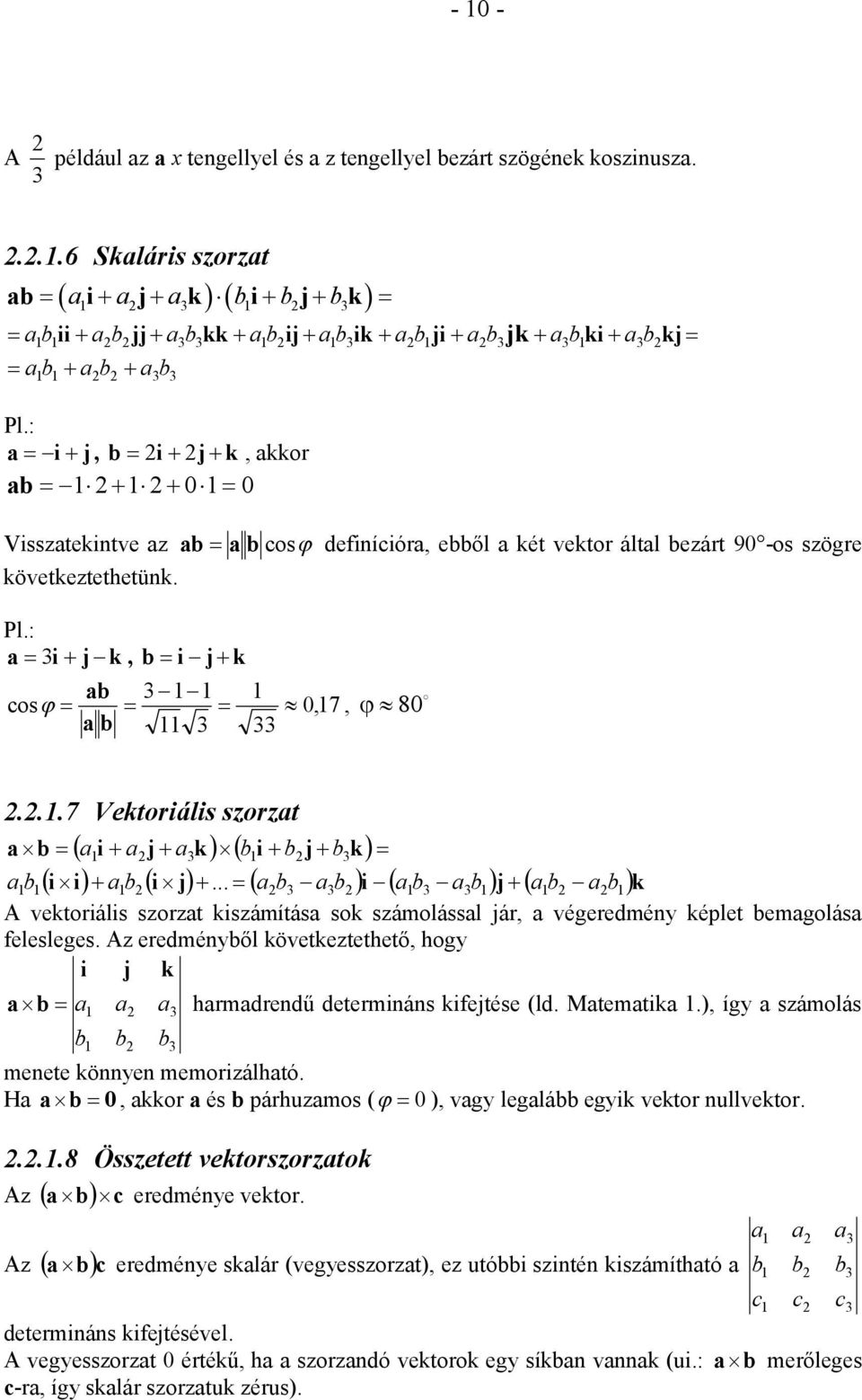 ..7 Vektoiális szozat a b ai aj ak b i b j bk a b i i ab i j... ab ab i ab ab j ab ab k ektoiális szozat kiszámítása sok számolással já, a égeedmén képlet bemagolása felesleges.