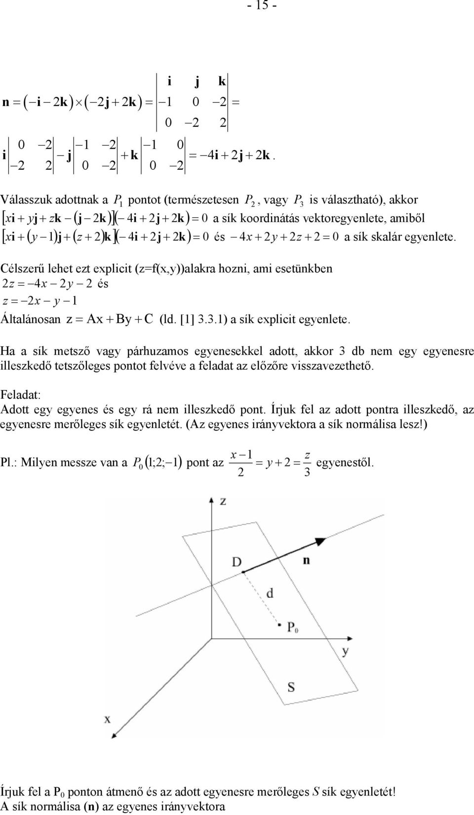 Célszeű lehet ezt eplicit (z=f(,))alaka hozni, ami esetünkben z és z Általánosan z B C (ld. []..) a sík eplicit egenlete.