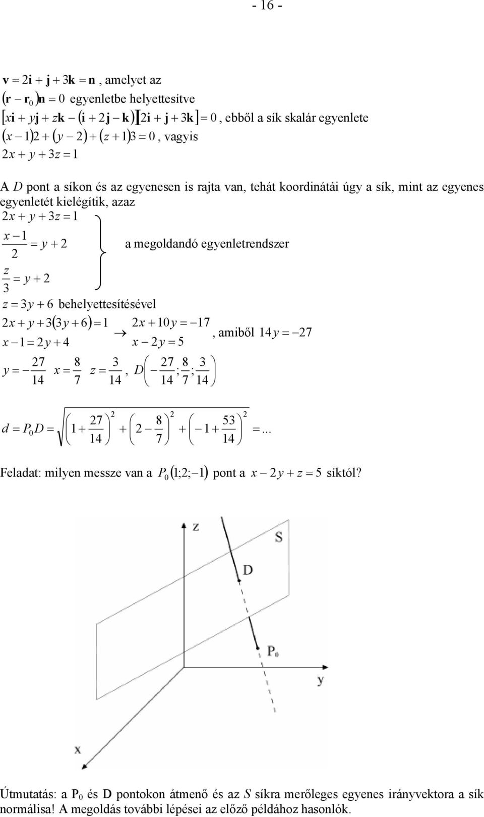 behelettesítéséel 6 7, amiből 7 5 7 8 7 7 z, 7 8 D ; ; 7 d P D 8 7 5 Feladat: milen messze an a ;; P pont a z 5 síktól?
