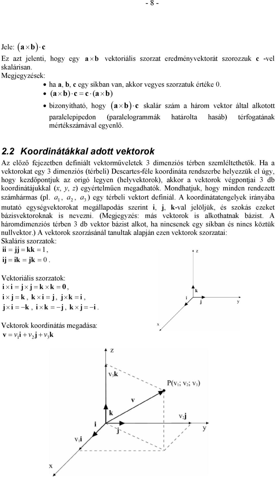 . Koodinátákkal adott ektook z előző fejezetben definiált ektoműeletek dimenziós tében szemléltethetők.