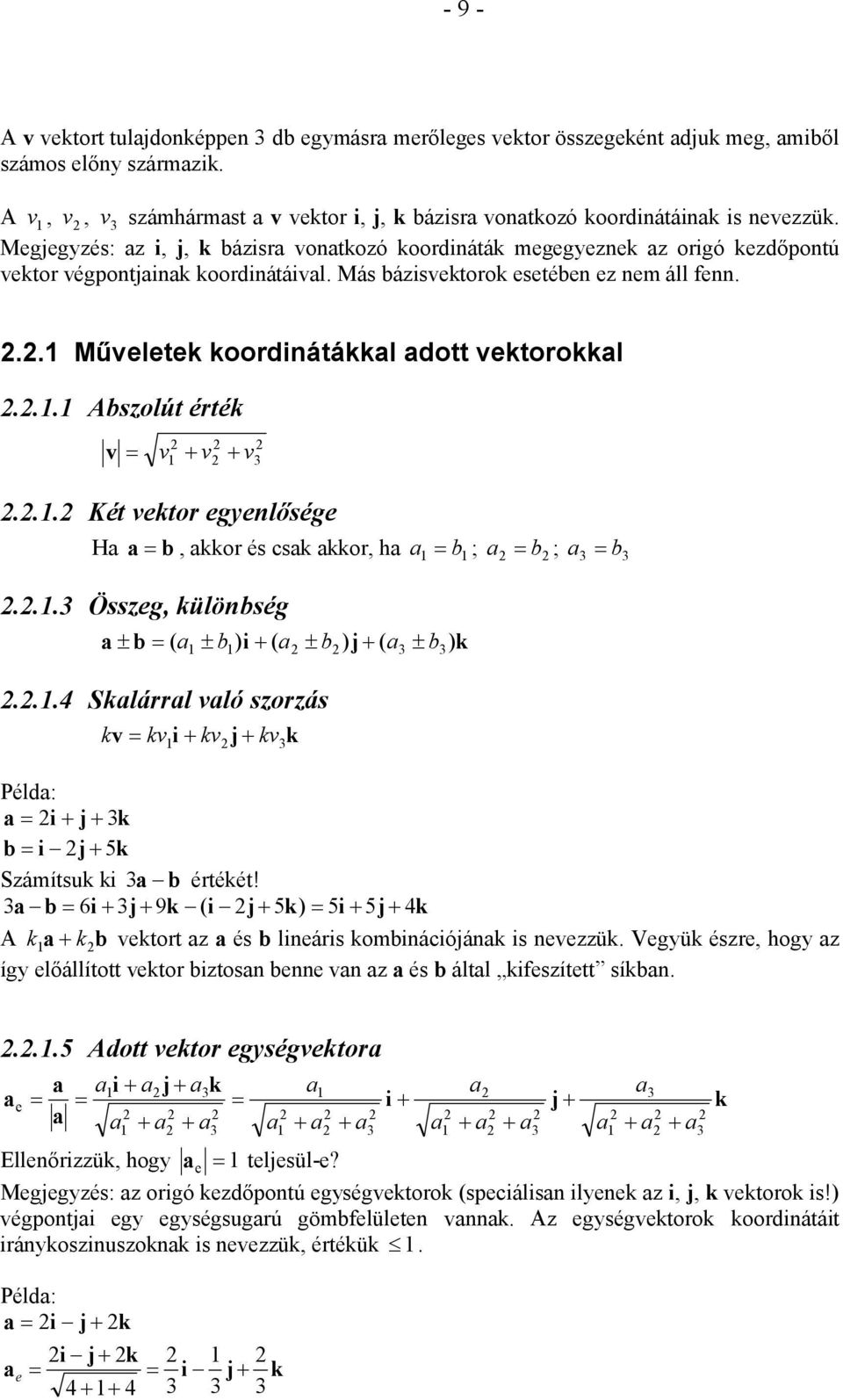.. bszolút éték... Két ekto egenlősége Ha a b, akko és csak akko, ha a b ; a b ; a b... Összeg, különbség a b a b ) i ( a b ) j ( a ) k ( b.