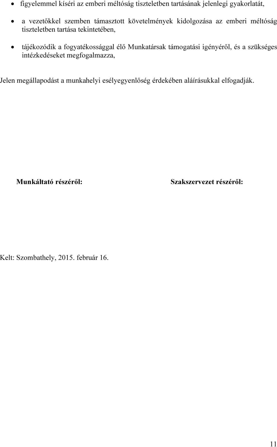Munkatársak támogatási igényéről, és a szükséges intézkedéseket megfogalmazza, Jelen megállapodást a munkahelyi