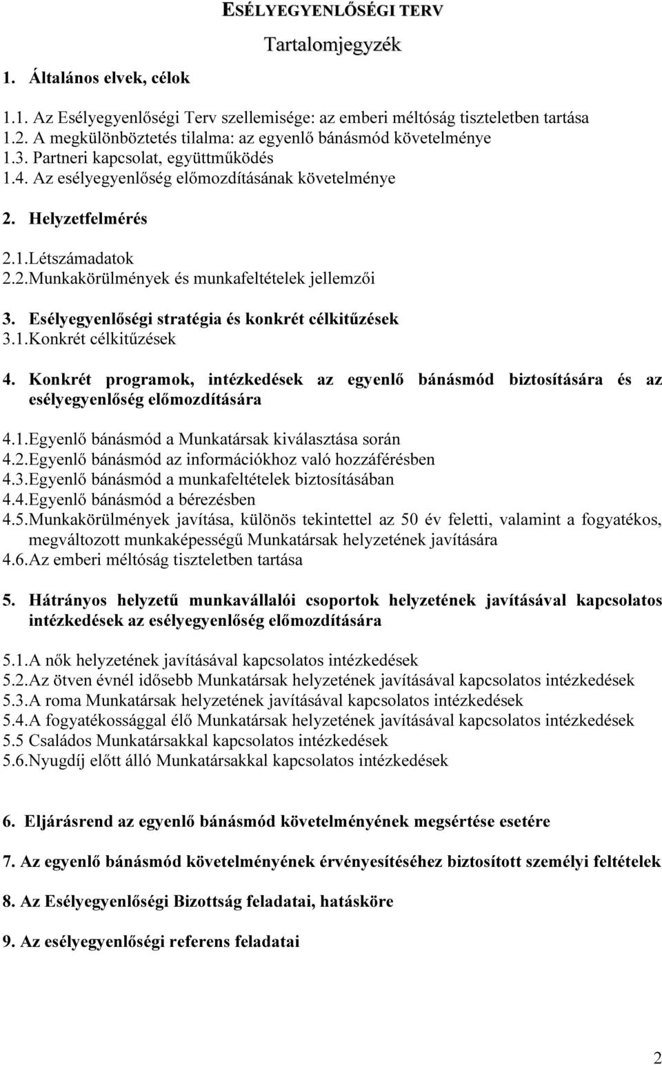 Helyzetfelmérés 2.1.Létszámadatok 2.2.Munkakörülmények és munkafeltételek jellemzői 3. Esélyegyenlőségi stratégia és konkrét célkitűzések 3.1.Konkrét célkitűzések 4.