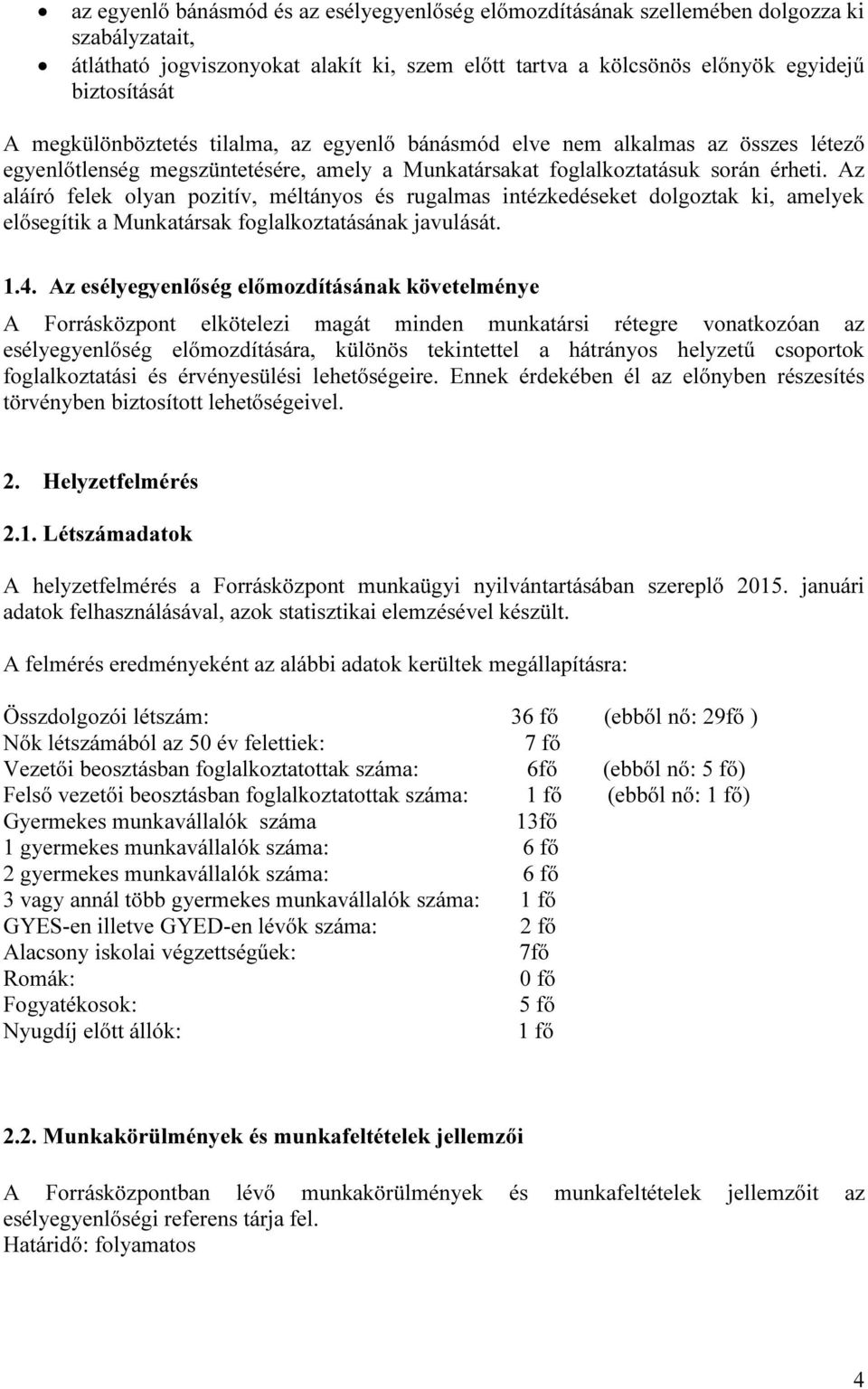 Az aláíró felek olyan pozitív, méltányos és rugalmas intézkedéseket dolgoztak ki, amelyek elősegítik a Munkatársak foglalkoztatásának javulását. 1.4.