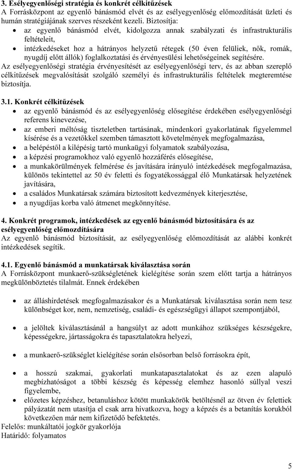 állók) foglalkoztatási és érvényesülési lehetőségeinek segítésére.