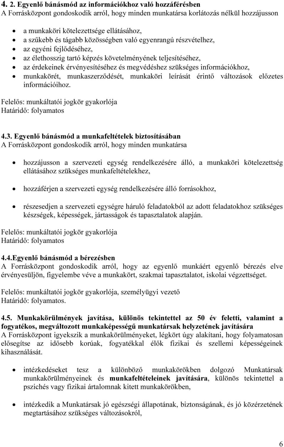 információkhoz, munkakörét, munkaszerződését, munkaköri leírását érintő változások előzetes információihoz. 4.3.