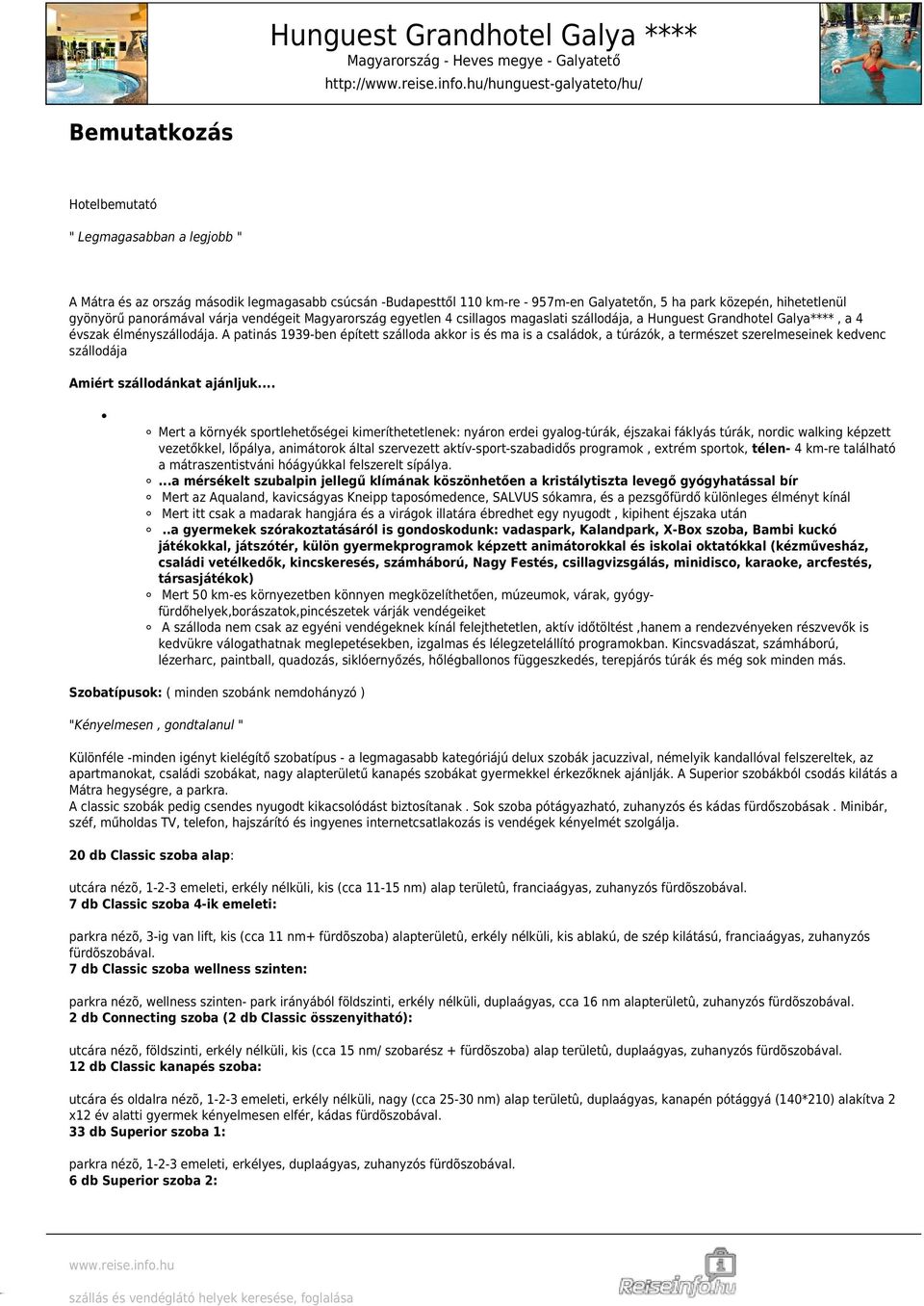 A patinás 1939-ben épített szálloda akkor is és ma is a családok, a túrázók, a természet szerelmeseinek kedvenc szállodája Amiért szállodánkat ajánljuk.