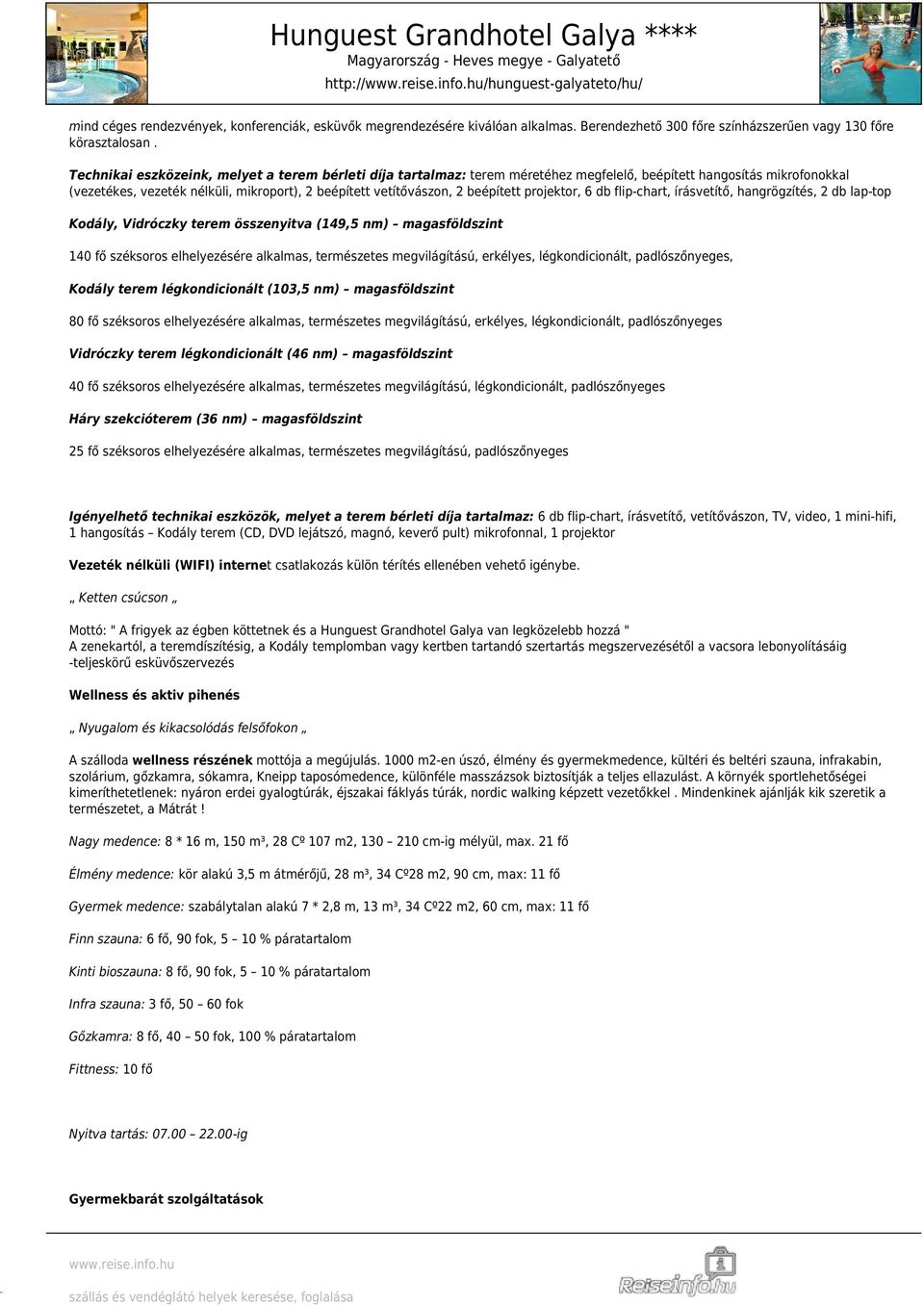 beépített projektor, 6 db flip-chart, írásvetítő, hangrögzítés, 2 db lap-top Kodály, Vidróczky terem összenyitva (149,5 nm) magasföldszint 140 fő széksoros elhelyezésére alkalmas, természetes