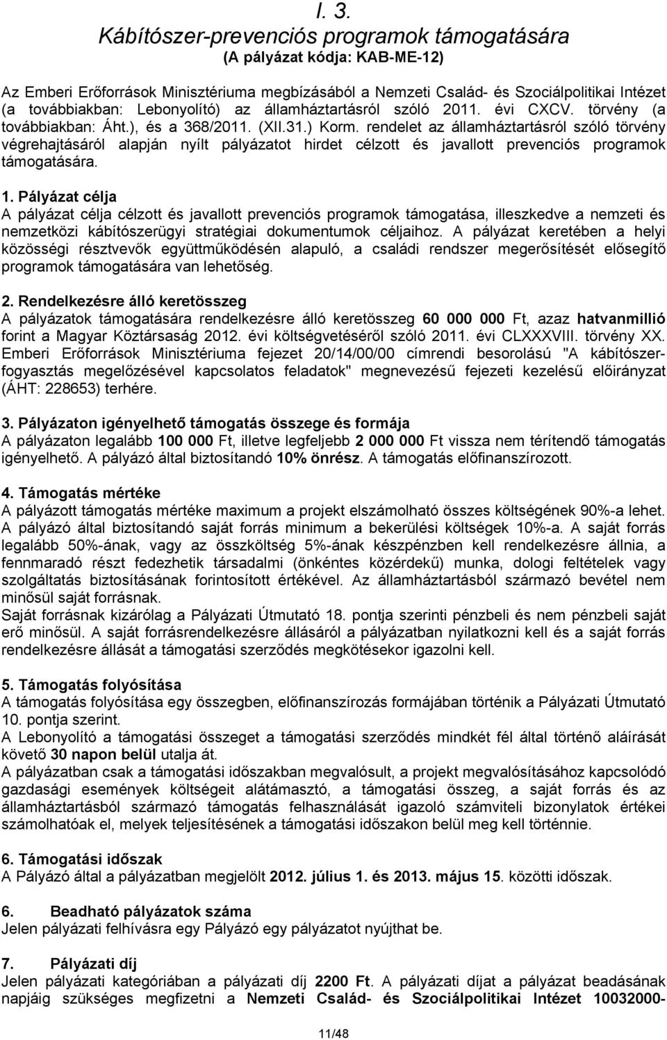 rendelet az államháztartásról szóló törvény végrehajtásáról alapján nyílt pályázatot hirdet célzott és javallott prevenciós programok támogatására. 1.