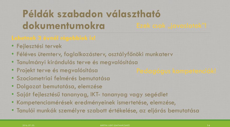 megvalósítása Szociometriai felmérés bemutatása Dolgozat bemutatása, elemzése Saját fejlesztésű tananyag, IKT- tananyag vagy segédlet