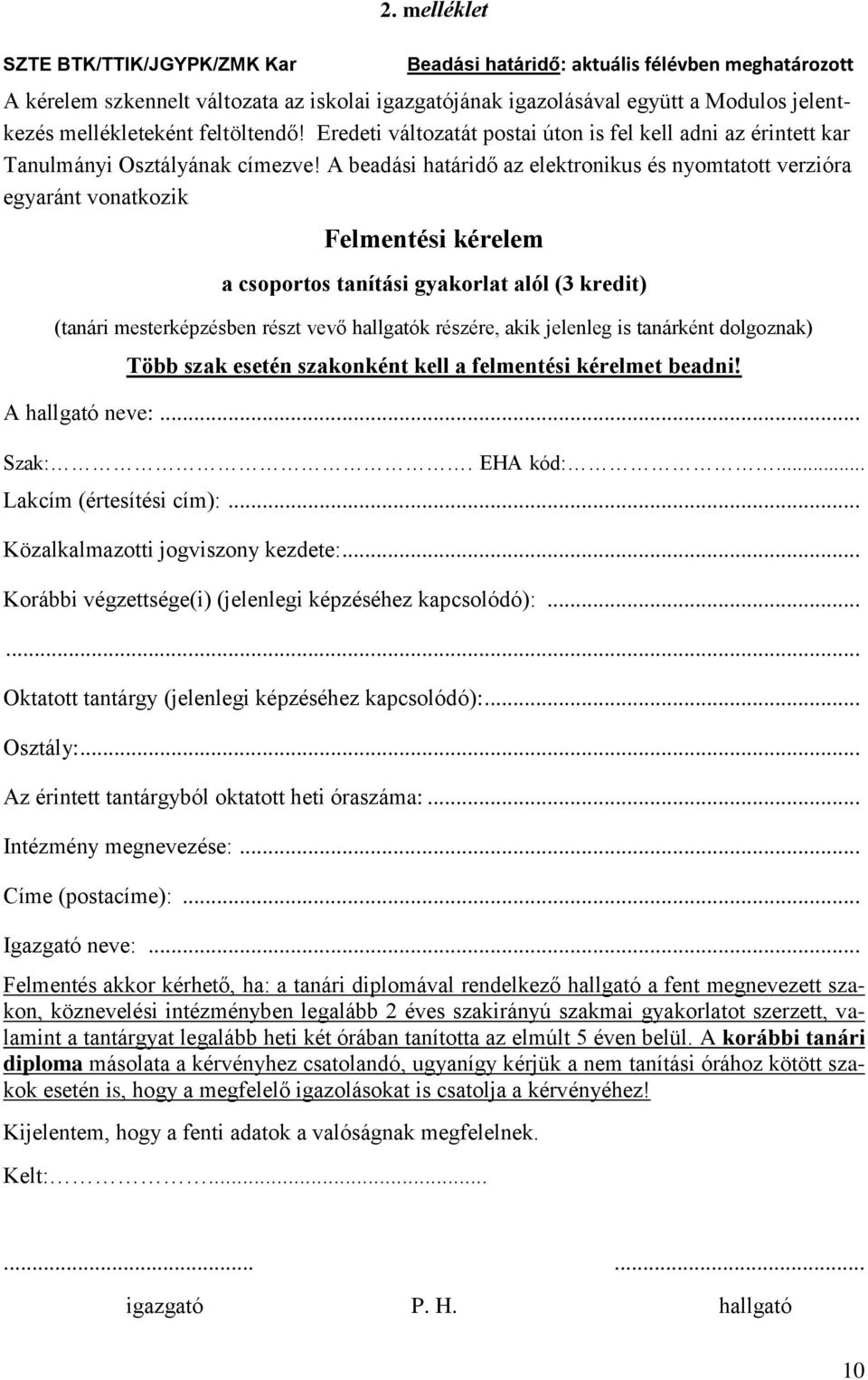 Eredeti változatát postai úton is fel kell adni az érintett kar Tanulmányi Osztályának címezve!