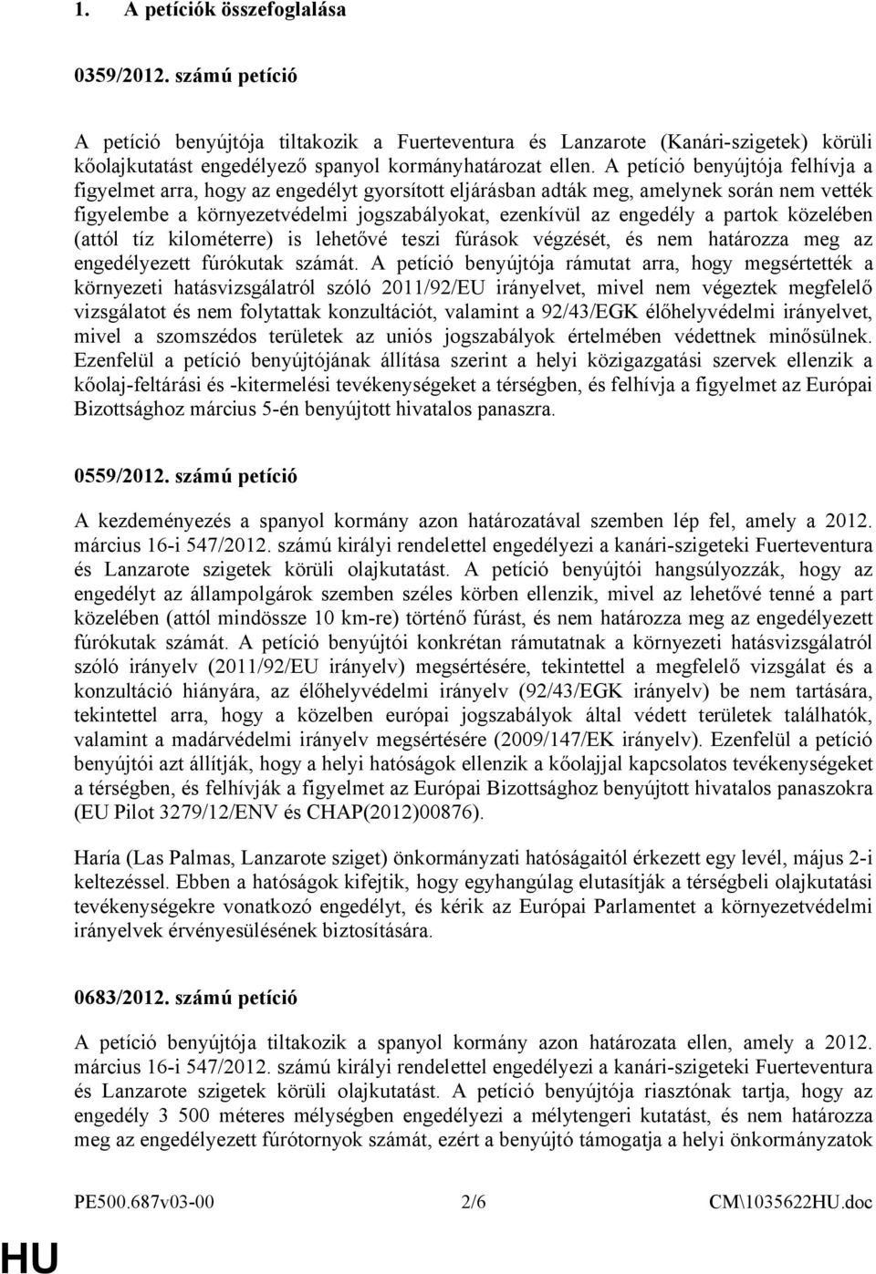 partok közelében (attól tíz kilométerre) is lehetővé teszi fúrások végzését, és nem határozza meg az engedélyezett fúrókutak számát.