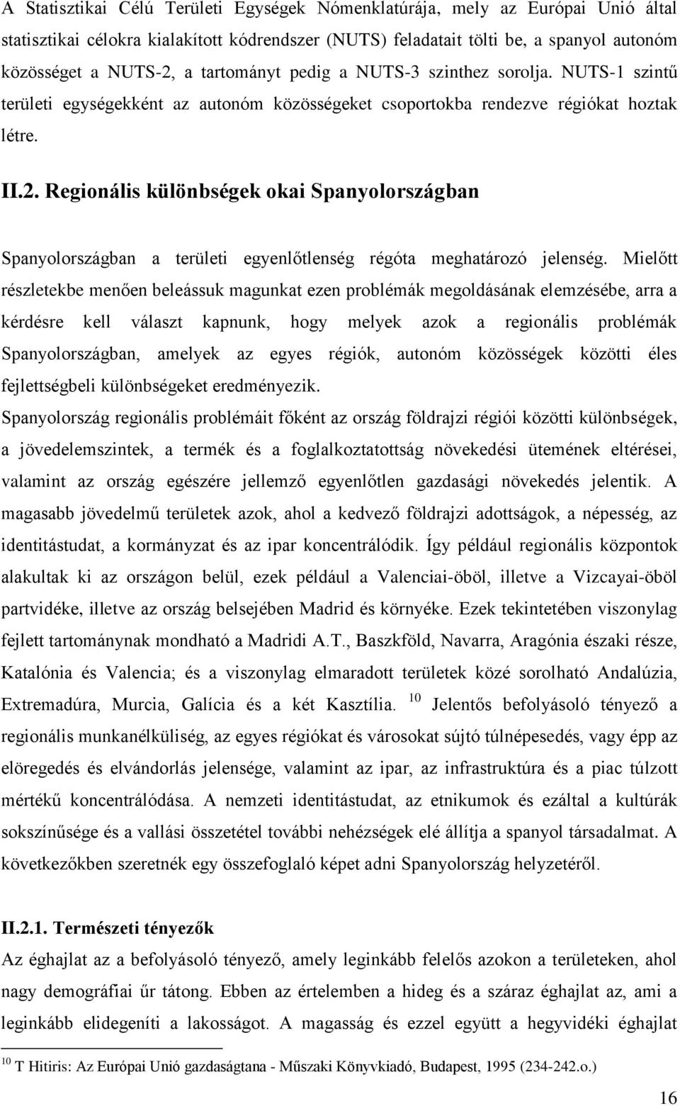 Regionális különbségek okai Spanyolországban Spanyolországban a területi egyenlőtlenség régóta meghatározó jelenség.