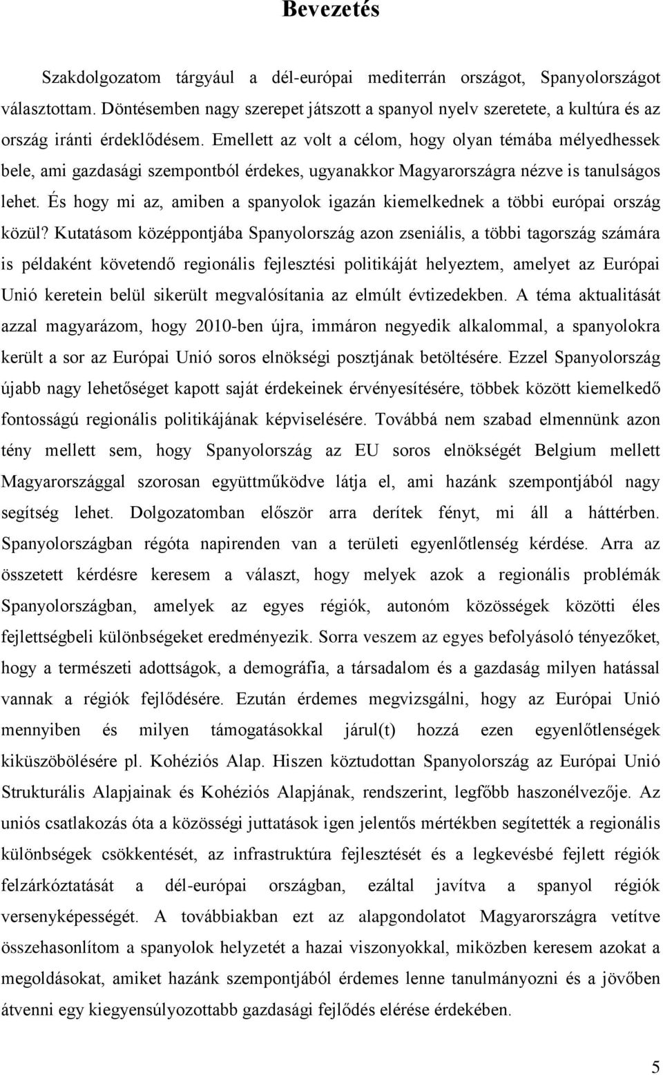 Emellett az volt a célom, hogy olyan témába mélyedhessek bele, ami gazdasági szempontból érdekes, ugyanakkor Magyarországra nézve is tanulságos lehet.