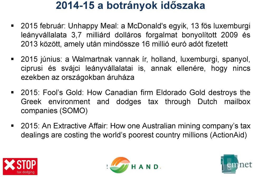 is, annak ellenére, hogy nincs ezekben az országokban áruháza 2015: Fool s Gold: How Canadian firm Eldorado Gold destroys the Greek environment and dodges tax